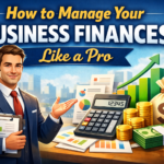 How to Manage Your Business Finances Like a Pro
